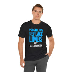 Inspirational Unisex Jersey Tee - "Prosthetics Replace Limbs, Not Determination"