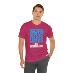Inspirational Unisex Jersey Tee - "Prosthetics Replace Limbs, Not Determination"