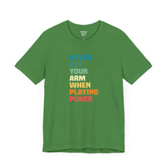 Never Bet Your Arm When Playing Poker - Unisex Jersey Short Sleeve Tee | Amputee Aware,Limb Awareness,Arm Amputee,Gift For Him, Gift For Her