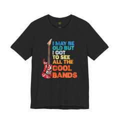 Vintage Rock Band Graphic Tee - 'I May Be Old, But I Got to See All the Cool Bands'