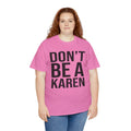 BOLD Don't Be A Karen = Unisex Heavy Cotton Tee