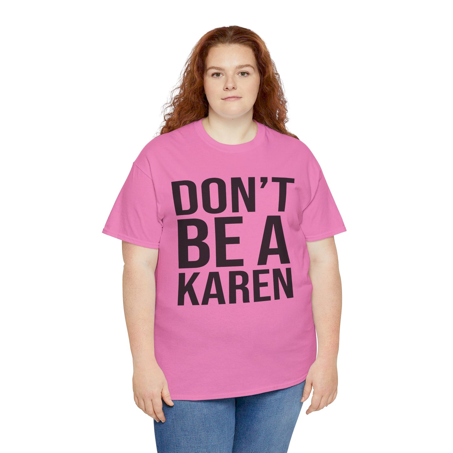 BOLD Don't Be A Karen = Unisex Heavy Cotton Tee