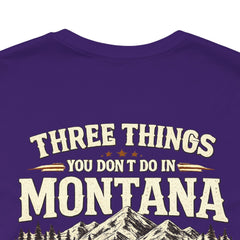 Montana Rules Tee - “3 Things You Don’t Do in Montana: Don’t Pet the Buffalo, Outdrink Canadians, Mess with Cowboy Music”