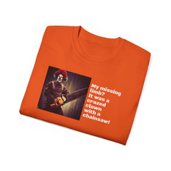 My Missing Limb? It Was A Crazed Clown With A Chainsaw! - Unisex T Shirt | Amputee Humor, Limb Awareness, Prosthetic Apparel, Amputee Gift