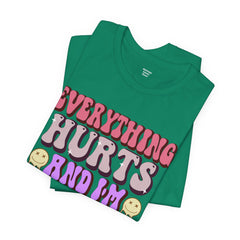 EVERYTHING HURTS And I'm Hungry - Unisex T-Shirt