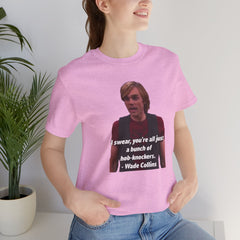 Funny Hob-Knockers Wade Collins Quote Tee