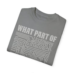 What Part of MicroTechnology Don't You Understand, Comfort Colors Unisex Garment-Dyed T-shirt