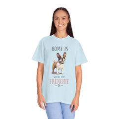 Frenchie Dog T-Shirt — "Home Is Where the Frenchie Is" Cute Pet Lover Tee