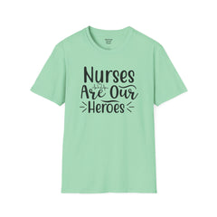Nurses Are Our Heroes - Unisex Softstyle T-Shirt | Nurse Awareness,Medical Wear,Gift For Her,Scrubs Lover,Hospital Staff,Registered Nurse,RN