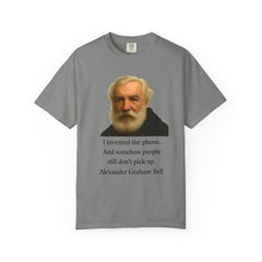 Alexander Graham Bell Quote T-Shirt — "I invented the phone. And somehow people still don't pick up."