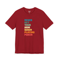 Never Bet Your Arm When Playing Poker - Unisex Jersey Short Sleeve Tee | Amputee Aware,Limb Awareness,Arm Amputee,Gift For Him, Gift For Her