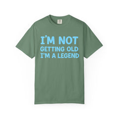 I’m Not Getting Old I’m A Legend T-Shirt — Funny Birthday Tee for Men & Women