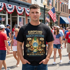 Ranch Dressing Funny T‑Shirt — "Europeans: Obsessed With Our Ranch Dressing"