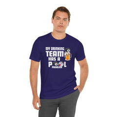 My Drinking Team Has A Pool Problem - Graphic Unisex Jersey Short Sleeve Tee