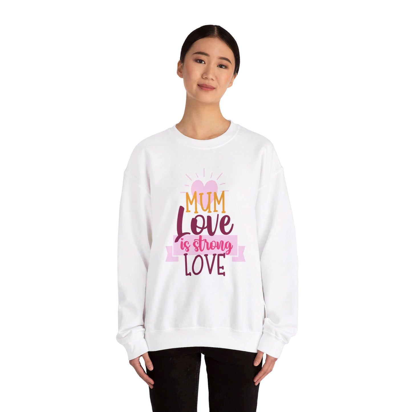 MUM Love Is Strong Love SweatShirt