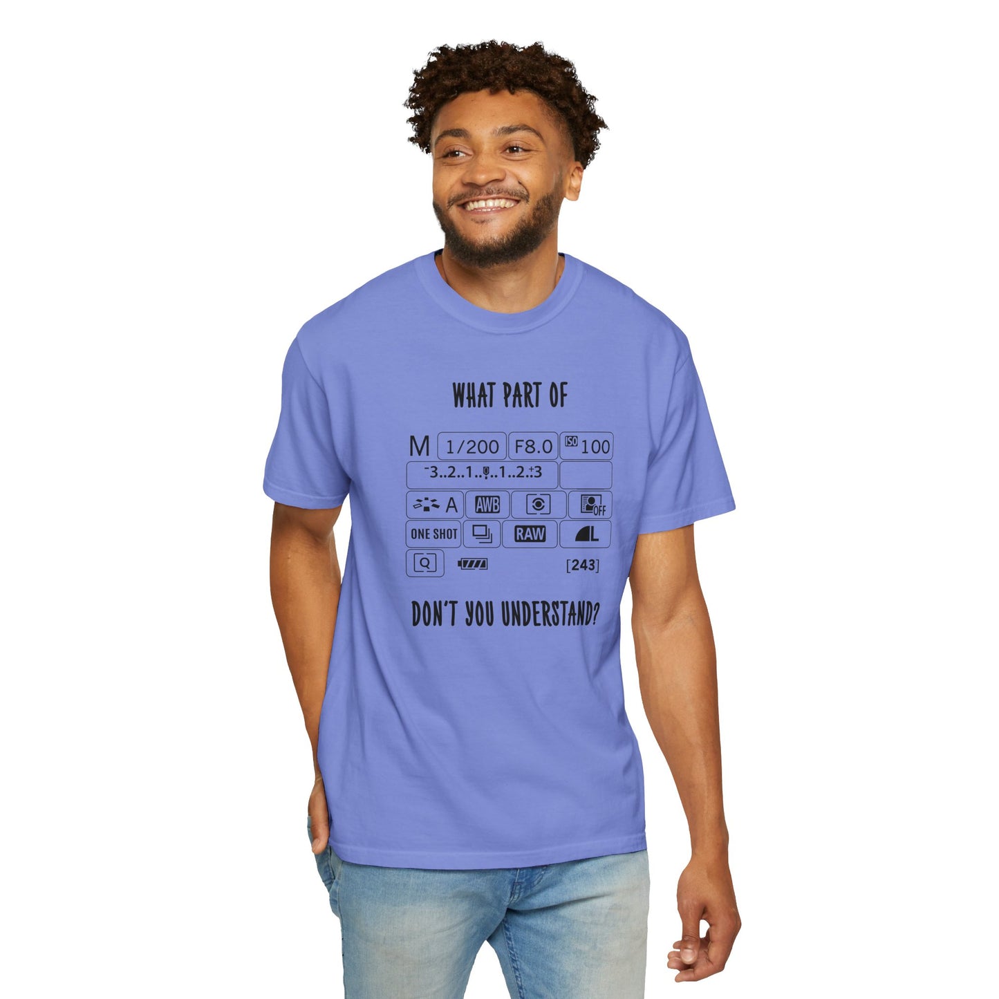 What Part of a Camera Display Don't You Understand, Comfort Colors Unisex Garment-Dyed T-shirt