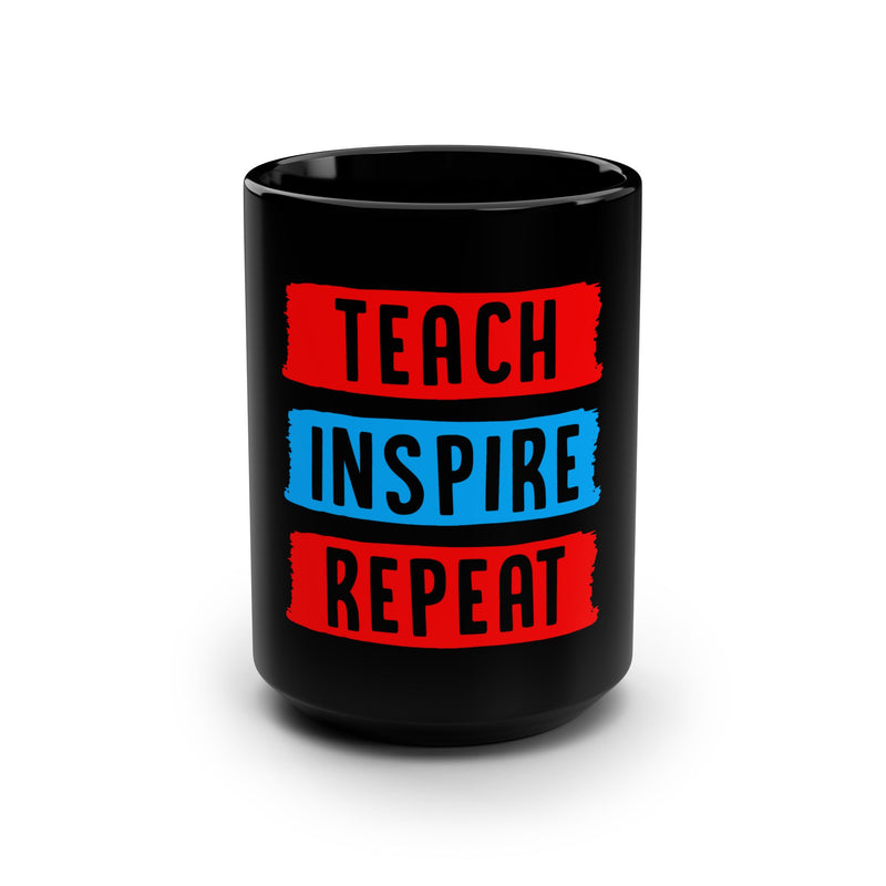 TEACH INSPIRE REPEAT / Education / Teaching / School Days / Teacher / Elementary / Black Mug, 15oz / See our matching T Shirt