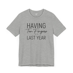 Having Ten Fingers is so Last Year - Unisex Short Sleeve Tee | Amputee Awareness,Limb Awareness,Finger Amputee,Gift For Him,Gift For Her