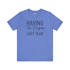 Having Ten Fingers is so Last Year - Unisex Short Sleeve Tee | Amputee Awareness,Limb Awareness,Finger Amputee,Gift For Him,Gift For Her