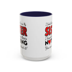 Funny You're My Sister Quote - Accent Coffee Mug (11, 15oz)