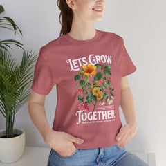 Floral Tee - Unisex Jersey Short Sleeve Tee - Lets Grow Together, Positive Vibes