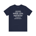 Super Cool Prosthetist Quote - Graphic Unisex T Shirt