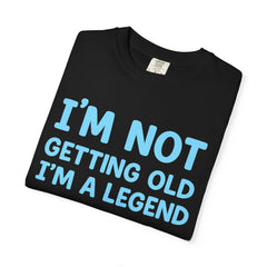 I’m Not Getting Old I’m A Legend T-Shirt — Funny Birthday Tee for Men & Women