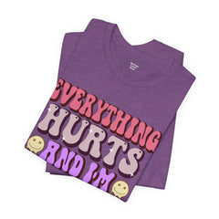 EVERYTHING HURTS And I'm Hungry - Unisex T-Shirt