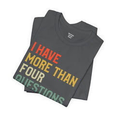 Passover Tee - Unisex Jersey Short Sleeve Tee - I Have More Than Four Questions - Jewish Holiday Shirt