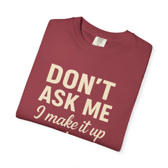 Don't Ask Me Unisex Garment-Dyed T-Shirt: Casual Humor Tee, Funny Gift, Everyday Wear, Unique Style, Perfect for Friends