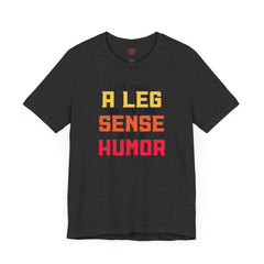Leg Amputee Funny Quote - Unisex Short Sleeve Tee,Amputee Humor,Limb Awareness tee,Gift For Him,Gift For Her,Icebreaker,Unique Novelty Gift