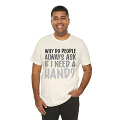 Arm Amputee Humor Tee - Unisex T-Shirt, Limb Loss Awareness, Ice Breaker Shirt