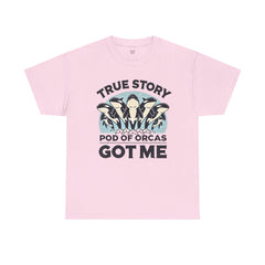 True Story A Pod Of Orcas GOT ME - Unisex Garment-Dyed T-shirt