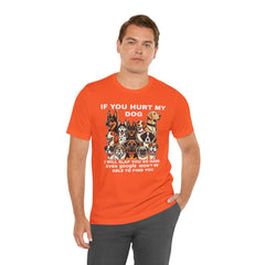 If You Hurt My Dog - Unisex Jersey Short Sleeve Tee
