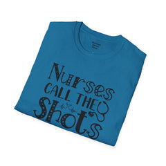 Nurses Call The Shots - Unisex Softstyle T-Shirt | Nurse Awareness,Medical Wear,Gift For Him,Scrubs Lover,Hospital Staff,Gift For Her,RN