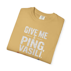 Hunt For Red October Give Me A Ping  Vasili Unisex Garment-Dyed T-shirt