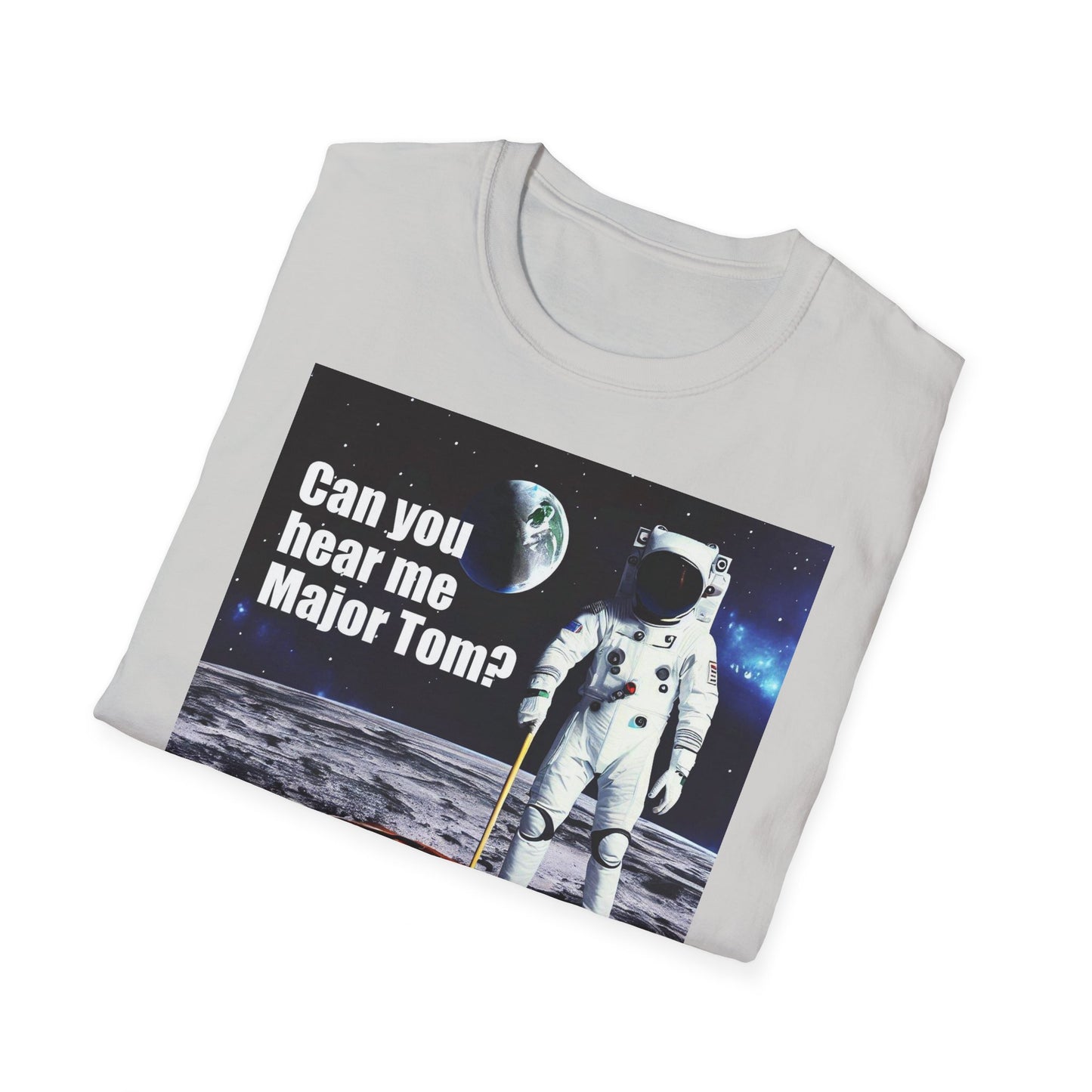 Can You Hear Me Major Tom? Unisex Soft Style T Shirt