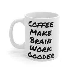 Coffee Make Brain Work Gooder - GiftForHim, GiftForHer, OfficeMug, GagGift, 11oz15oz20ozMugs, SarcasticMug, CoffeeLoverGift, QuirkyMug.