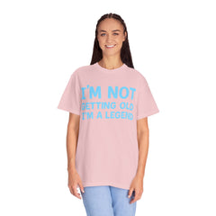 I’m Not Getting Old I’m A Legend T-Shirt — Funny Birthday Tee for Men & Women