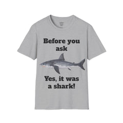 Before You Ask Yes, It Was A Shark Unisex Softstyle T-Shirt  As an amputee it is a funny joke and conversation starter
