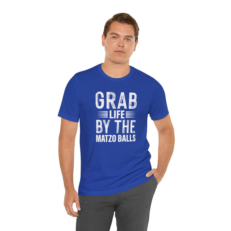 Grab Life By The Matzo Balls - Unisex Jersey Short Sleeve Tee