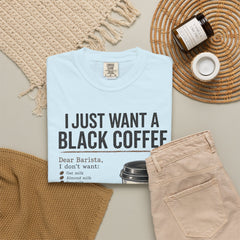 I Just Want a Black Coffee T-Shirt — Funny Barista List Graphic Tee for Coffee Lovers