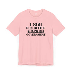 I Still Run Better Than The Government - Unisex Short Sleeve Tee | Amputee Awareness,Limb Awareness,Leg Amputee,Gift For Him,Gift For Her