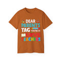 Dear Parents. Tag You're It, Love Teachers Unisex Ultra Cotton Tee