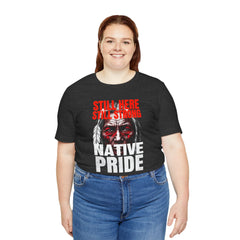 Native Pride Unisex Tee - Still Here Still Strong