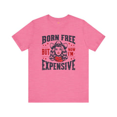 Born To Be Free Now I am Expensive, Cowgirl Graphic, Unisex Jersey Short Sleeve Tee