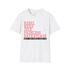THE BREAKFAST CLUB - Rebel, Nerd, Jock, Princess,  Basketcase -  Unisex Softstyle T Shirt, You Forget About Me, Christmas Gift, For Her