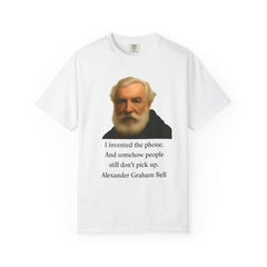 Alexander Graham Bell Quote T-Shirt — "I invented the phone. And somehow people still don't pick up."