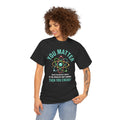 You Matter Funny Science Graphic - Unisex Heavy Cotton Tee