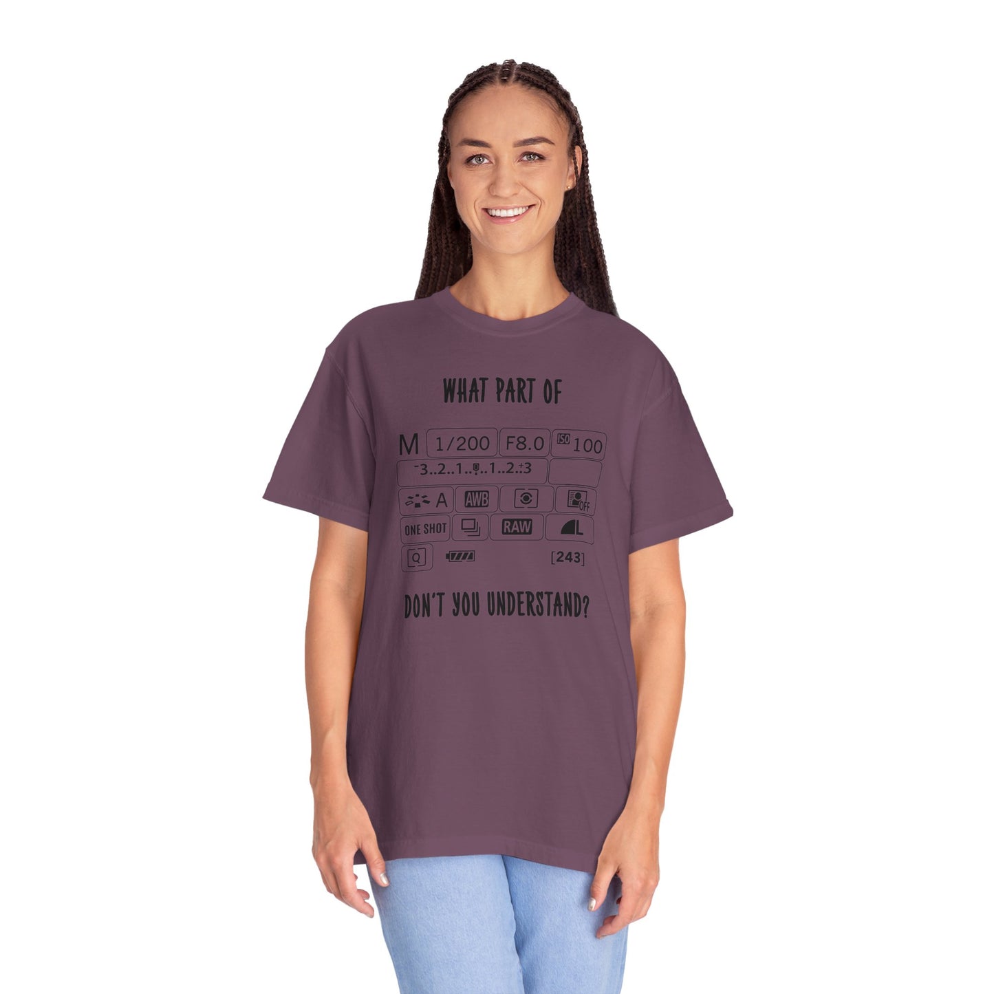 What Part of a Camera Display Don't You Understand, Comfort Colors Unisex Garment-Dyed T-shirt